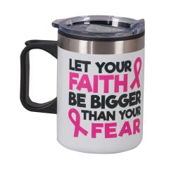 Stainless Steel Mug - Let Your Faith Be Bigger than Your Fear