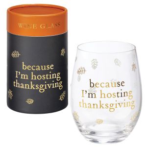 Stemless Wine Glass - Because I'm Hosting Thanksgiving