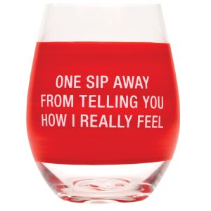 Wine Glass - One Sip Away from Telling You How I Really Feel