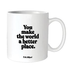 Quotable Mugs - You Make the World a Better Place