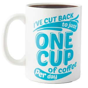 Gigantic Ceramic Coffee Mug - I've Cut Back to Just One Cup of Coffee Per Day