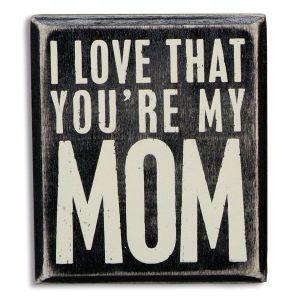 Wooden Box Sign - You're My Mom