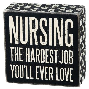 Wooden Box Sign - Nursing the Hardest Job You'll Ever love
