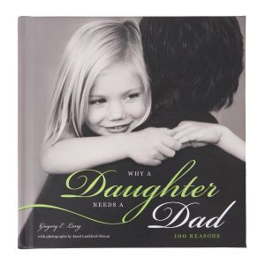Why A Daughter Needs A Dad Hardback Book