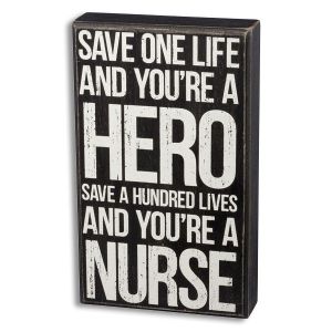 Save a Hundred Lives and You're a Nurse Wooden Box Sign