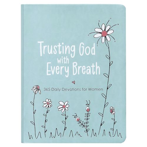 Trusting God with Every Breath - 365 Daily Devotions for Women
